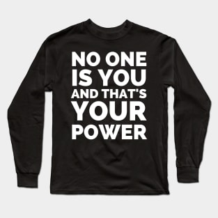 No One Is You And That's Your Power Long Sleeve T-Shirt